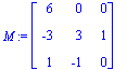M := matrix([[6, 0, 0], [-3, 3, 1], [1, -1, 0]])