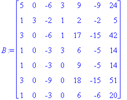 B := matrix([[5, 0, -6, 3, 9, -9, 24], [1, 3, -2, 1, 2, -2, 5], [3, 0, -6, 1, 17, -15, 42], [1, 0, -3, 3, 6, -5, 14], [1, 0, -3, 0, 9, -5, 14], [3, 0, -9, 0, 18, -15, 51], [1, 0, -3, 0, 6, -6, 20]])