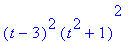 (t-3)^2*(t^2+1)^2
