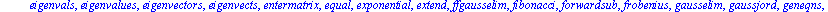 [BlockDiagonal, GramSchmidt, JordanBlock, LUdecomp, QRdecomp, Wronskian, addcol, addrow, adj, adjoint, angle, augment, backsub, band, basis, bezout, blockmatrix, charmat, charpoly, cholesky, col, cold...